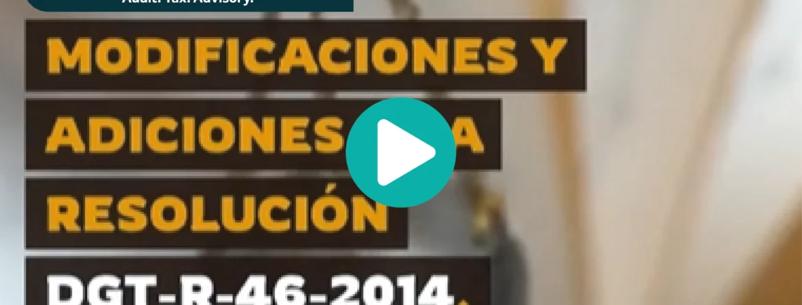 Atención Grandes Contribuyentes Nacionales cambios en la resolución DGT-R-46-2014.