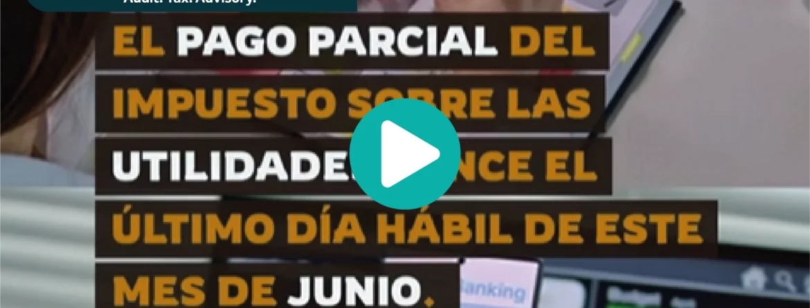 El pago parcial del impuesto sobre las utilidades vence el último día hábil de junio
