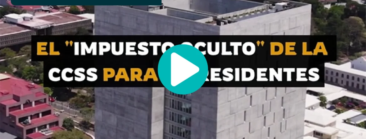 El impuesto oculto de la CCSS para residentes en Costa Rica